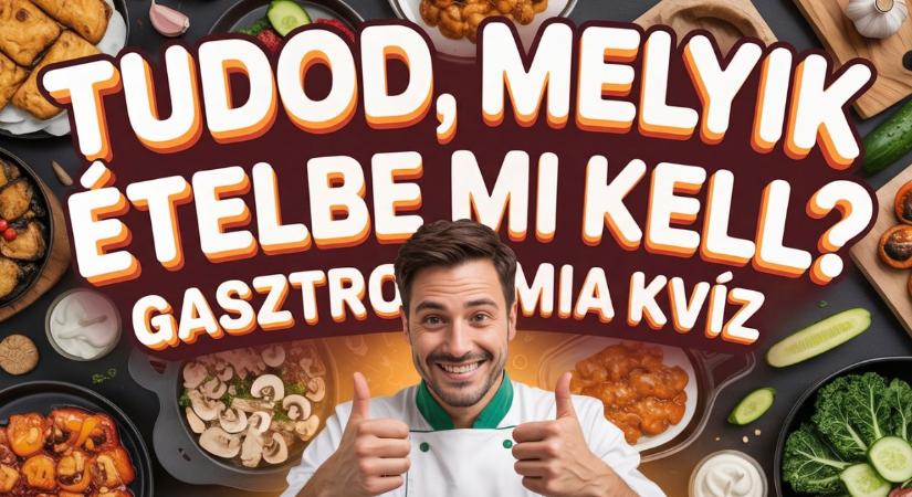 Gasztronómia kvíz: Felismered a legfinomabb fogásokat a hozzávalók alapján?
