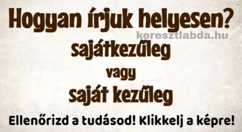 Napi helyesírás feladat: „Sajátkezűleg” vagy „saját kezűleg”? Az aláírásodnál dől el!