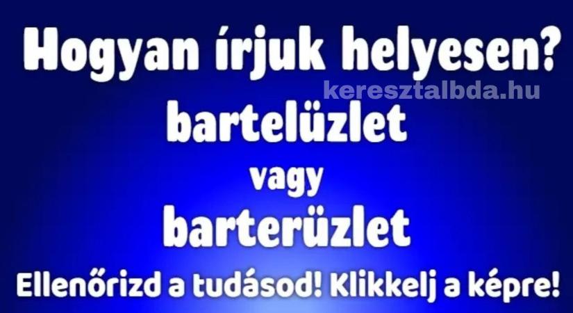 Napi helyesírás feladat: „Bartel” vagy „barter”, melyiket fogadja el a magyar helyesírás?
