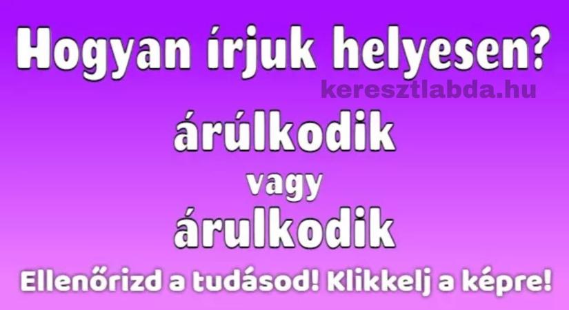 Napi helyesírás feladat: „Árulkodik” vagy „árúlkodik”, te melyiket írnád le bátran?
