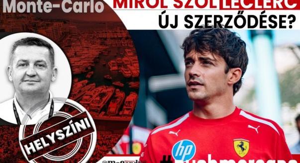 Helyszíni: Miről szól Leclerc új szerződése? – Monacói Nagydíj