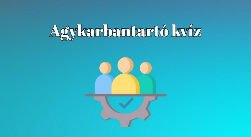 Agykarbantartó kvíz - Ha 7-nél több helyes választ adsz, igazán átlag feletti a tudásod
