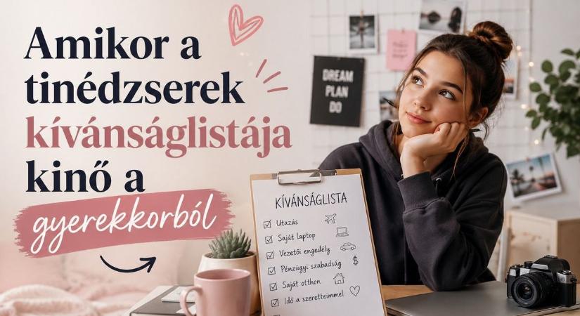 Amikor a tinédzserek kívánságlistája kinő a gyerekkorból