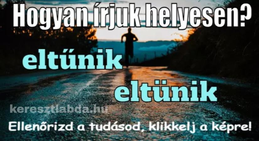 Helyesírás feladat: „eltűnik” vagy „eltünik”? A kiejtés itt csúnyán átver
