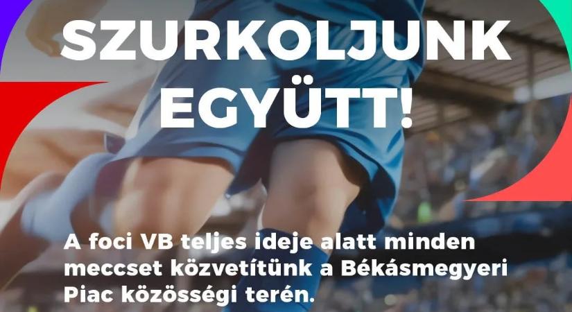 Szurkolói zóna nyílik a Békásmegyeri Piacon – Jöjjenek, nézzük együtt a 2026-os futball-vb meccseit!