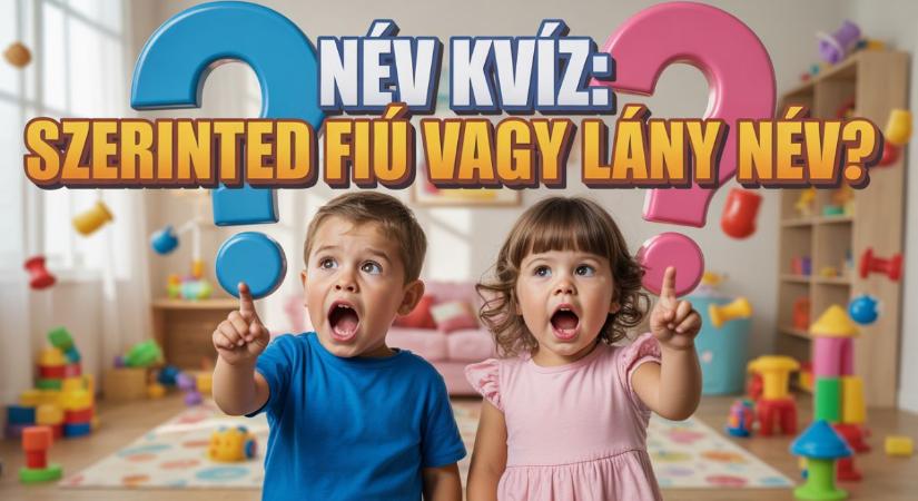 Kvíz: Meg tudod mondani ezekről a nevekről, hogy fiú- vagy lánynév?
