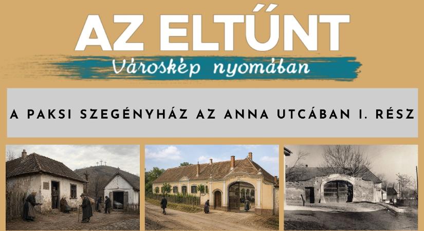 Az eltűnt városkép nyomában – A paksi szegényház az Anna utcában I. rész