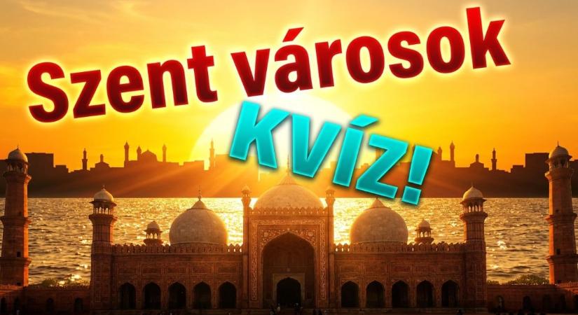 Történelem kvíz: Ismered azokat a helyeket, amiket a vallás tett naggyá?