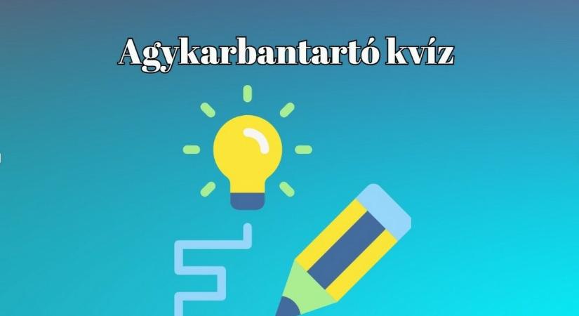 Agykarbantartó kvíz - Ha legalább kérdések felére tudod a választ, nagyon büszke lehetsz magadra!