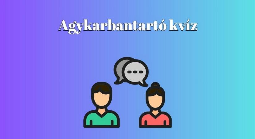 Agykarbantartó kvíz - Itt egy újabb lehetőség, hogy megmutasd, rajtad ez a kvíz sem fog ki
