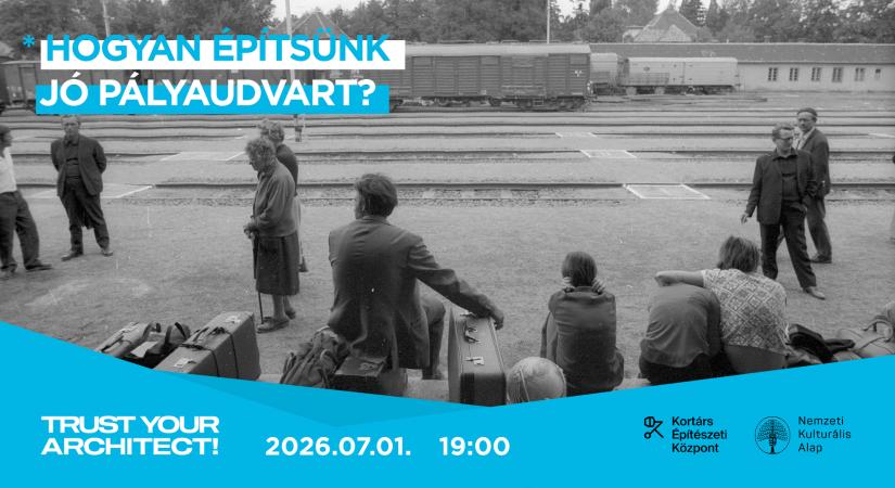 Hogyan építsünk jó pályaudvart? – Trust Your Architect!