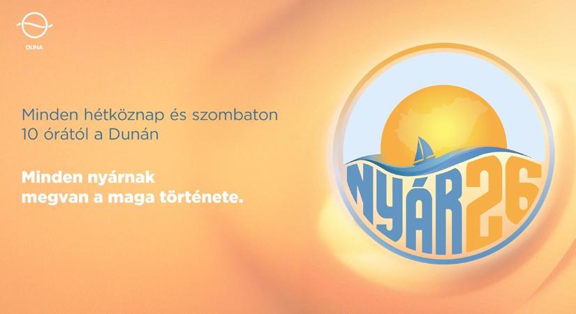 Nyár ’26 – újra képernyőn a Duna nyári magazinja, új és visszatérő műsorvezetőkkel