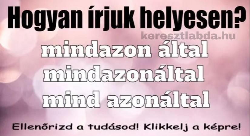 Helyesírás feladat: „mind azonáltal” vagy „mindazonáltal” – te melyiket írnád?