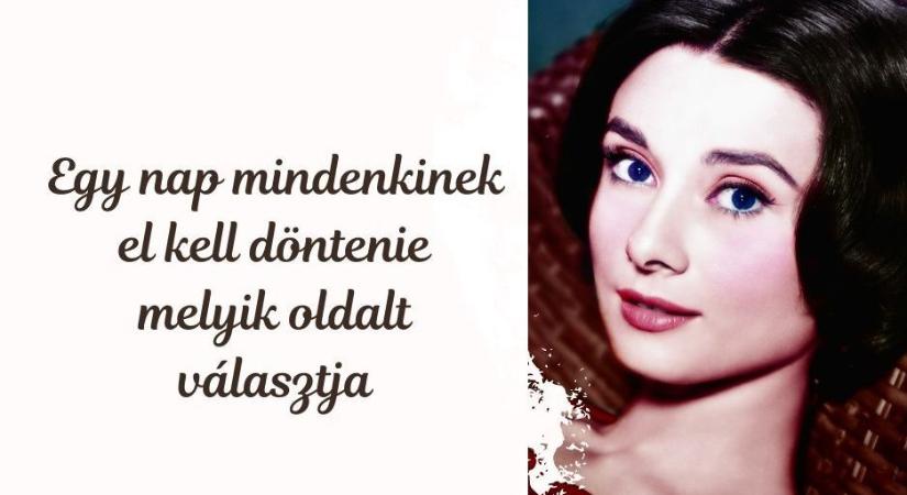 Egy nap mindenkinek el kell döntenie melyik oldalt választja – Audrey Hepburn az ellenálló