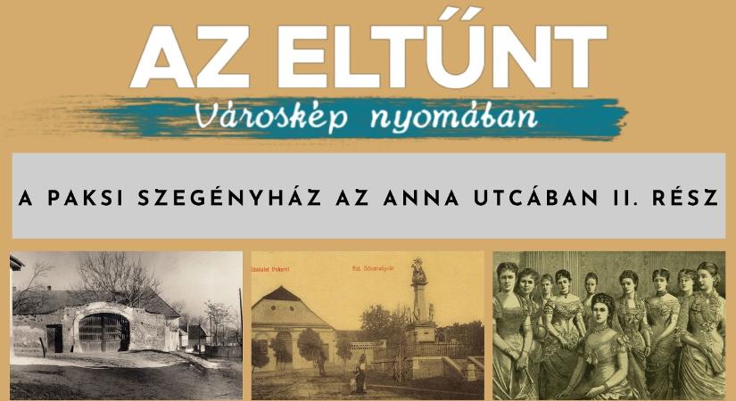 Az eltűnt városkép nyomában – A paksi szegényház az Anna utcában II. rész