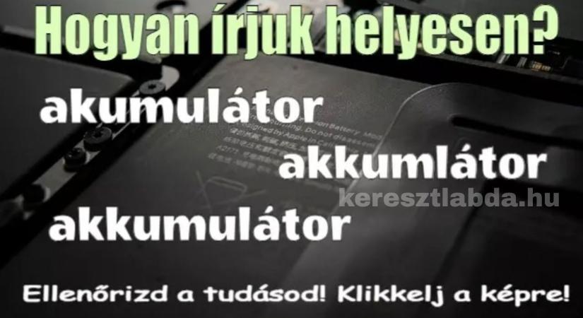 Helyesírás feladat: „Akkumlátor” vagy „akkumulátor”, te biztosan tudod, melyik a helyes?