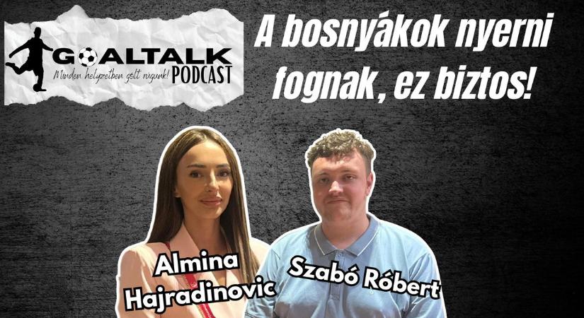 A bosnyákok biztos nyerni fognak! – GoalTalk Podcast vb különkiadás Almina Hajradinovic-csal (videó)