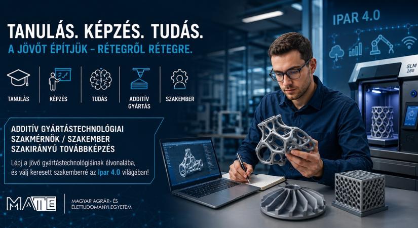 Középpontban a jövő gyártástechnológiája: Additív szakirányú képzések indulnak a MATE Műszaki Intézetében