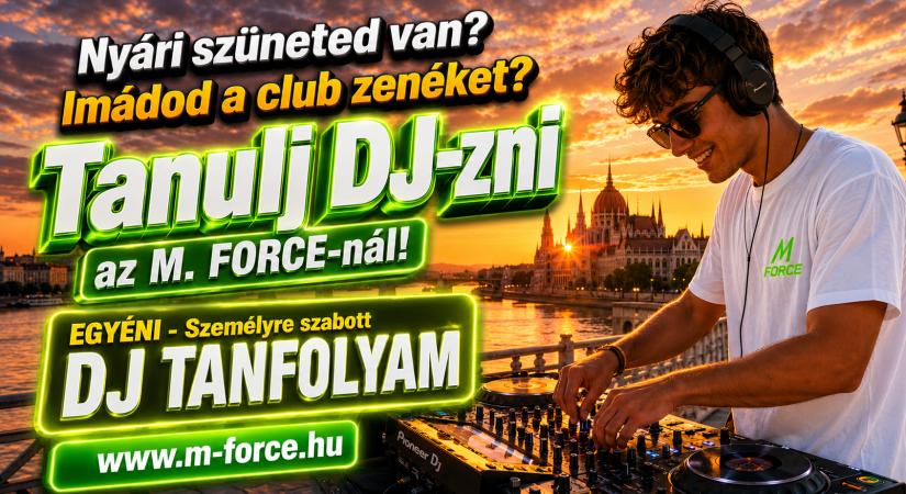 Nyári szüneted van? Tanulj DJ-zni az M. FORCE-nál!  Oktatási időpontok igazodnak a szabadidődhöz