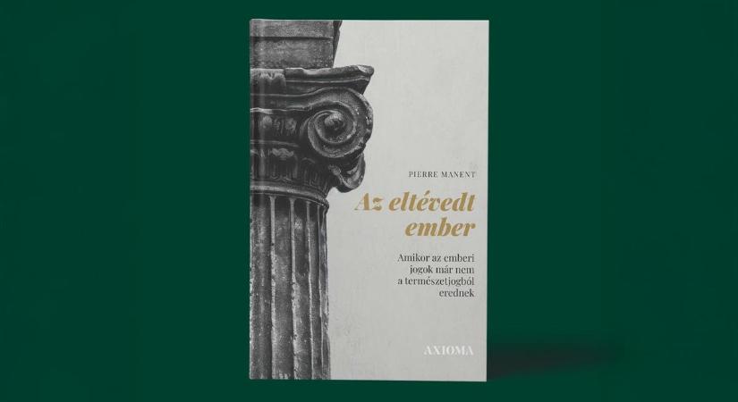 „Mintha a természet kikiáltaná, hogy nincs természeti törvény” – Pierre Manent Az eltévedt ember című könyvéről