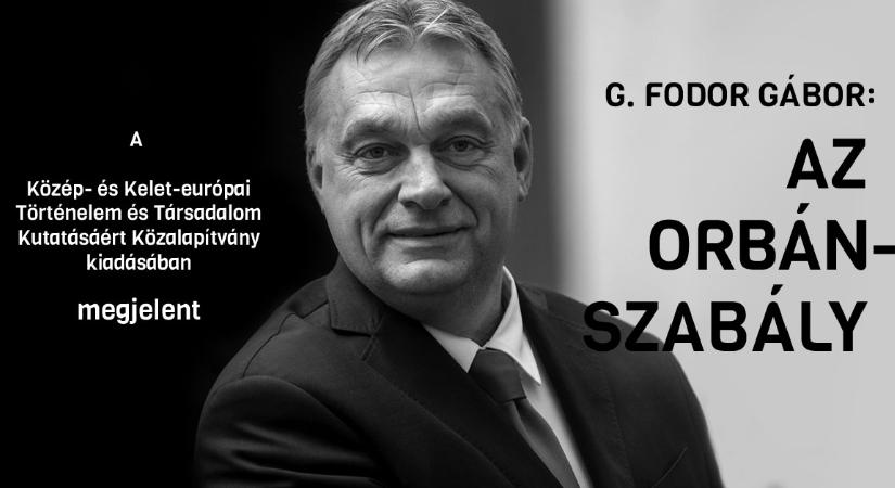 Megjelent G. Fodor Gábor Az Orbán-szabály című könyve