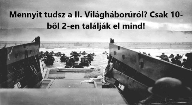 Történelmi kvíz: Mennyit tudsz a II. Világháborúról? 10-ből csak 2-en találják el mind!