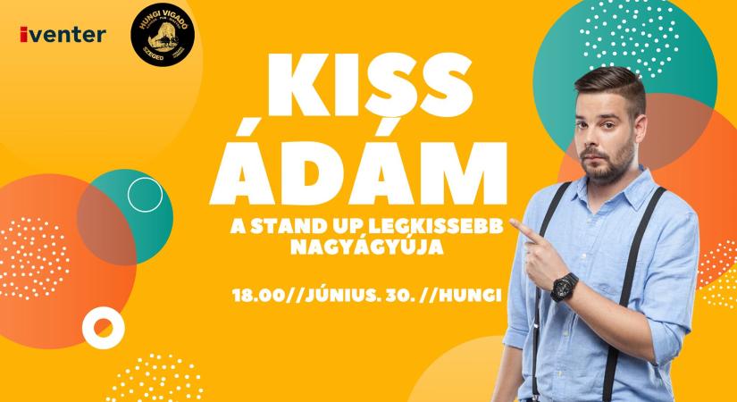 Kiss Ádám - A Stand Up legKissebb nagyágyúja