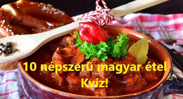Kvíz: 10 népszerű magyar étel. Tudod mi nem való bele?