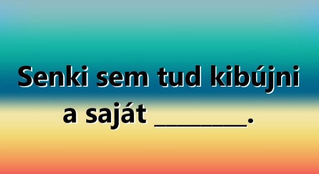 Napi trükkös feladat: Ki tudod egészíteni a közmondást?