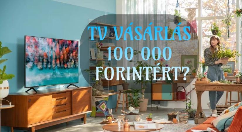 Milyen tévét vegyek 100 000 forintból? – TV vásárlás tanácsok