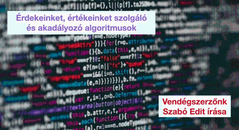 Érdekeinket, értékeinket szolgáló és akadályozó algoritmusok - Szabó Edit vendégszerzőnk írása