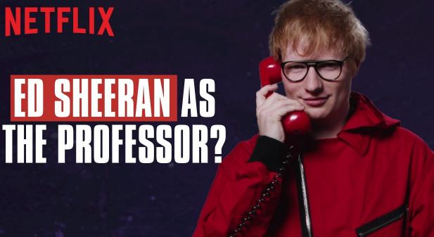 A nagy pénzrablás: Ed Sheeran meghallgatása