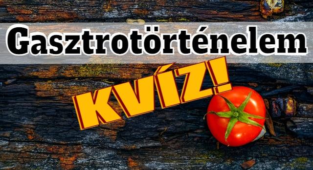 Gasztronómia kvíz: Tisztában vagy az alábbi ételek eredetével?