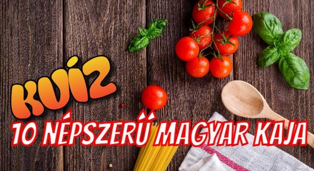 Kvíz: 10 népszerű magyar étel. Tudod mi nem való bele?