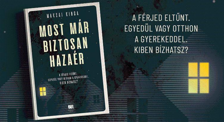 Maksai Kinga: Most már biztosan hazaér – itt az új magyar pszichothriller, amit el kell olvasnod!