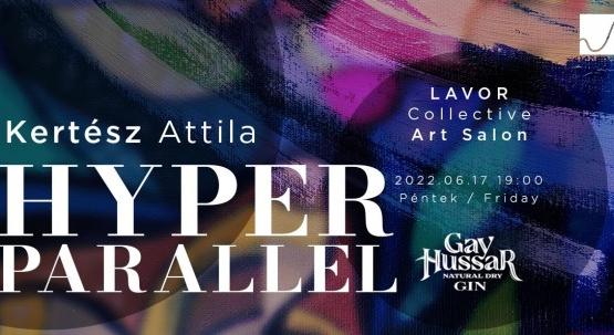 Kertész Attila / Hyper Parallel – LAVOR Collective Art Salon