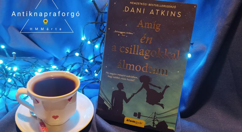 Dani Atkins Amíg én a csillagokkal álmodtam című könyvét olvastam