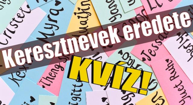 Kvíz: Tudod a gyakori magyar keresztnevek valójában milyen eredetűek?