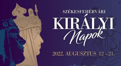 Székesfehérvári Királyi Napok, 2022. augusztus 12 - 21.