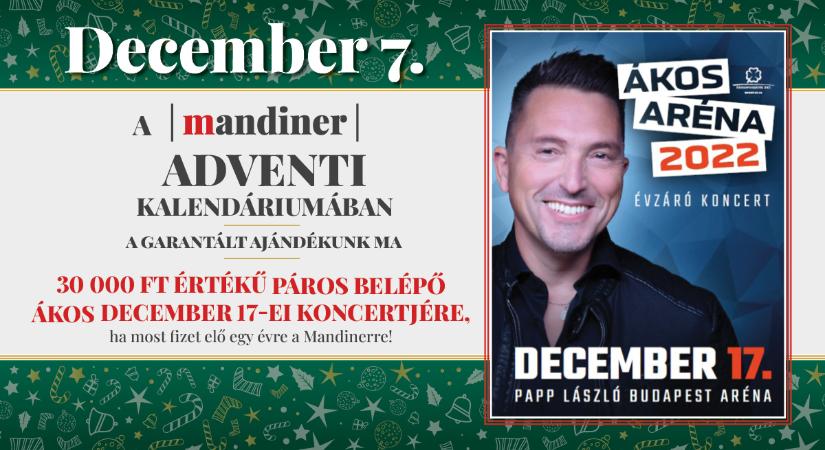 30 000 Ft értékű páros belépőt kap ajándékba Ákos december 17-ei Aréna koncertjére, ha ma fizet elő Mandinerre! Adventi kalendárium: hetedik nap!