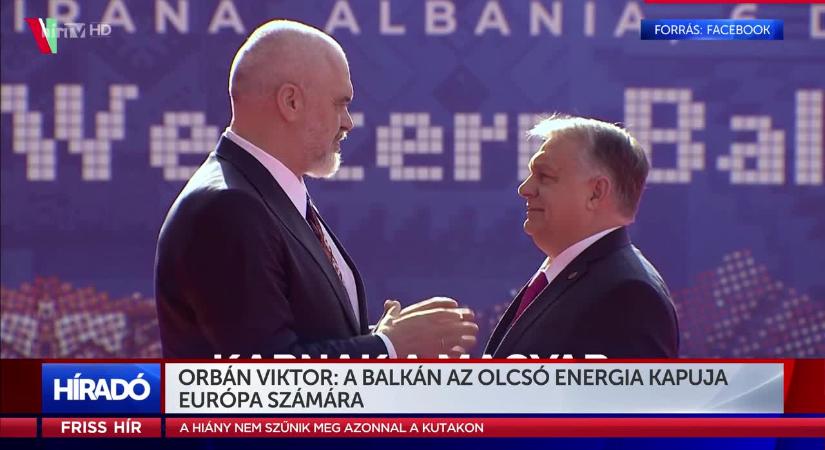 Orbán Viktor: A Balkán az olcsó energia kapuja Európa számára