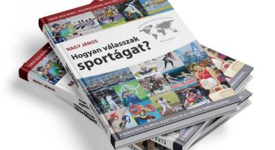 Hogyan válasszunk sportágat? - Már a nagyközönség számára magyarul is elérhető Nagy János olimpikon könyve