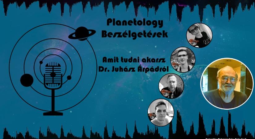 Amit tudni akarsz Dr. Juhász Árpádról – Planetology Beszélgetések