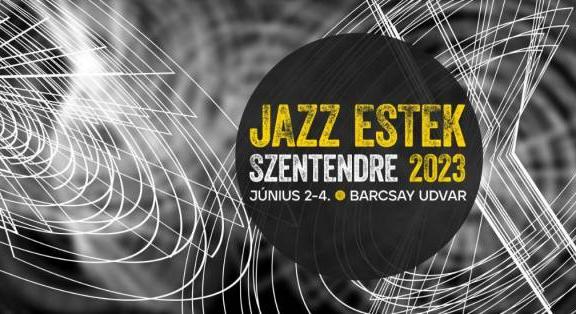 Mondj igent a jazzre! Jazz Estek Szentendre - 2023. június 2-4.
