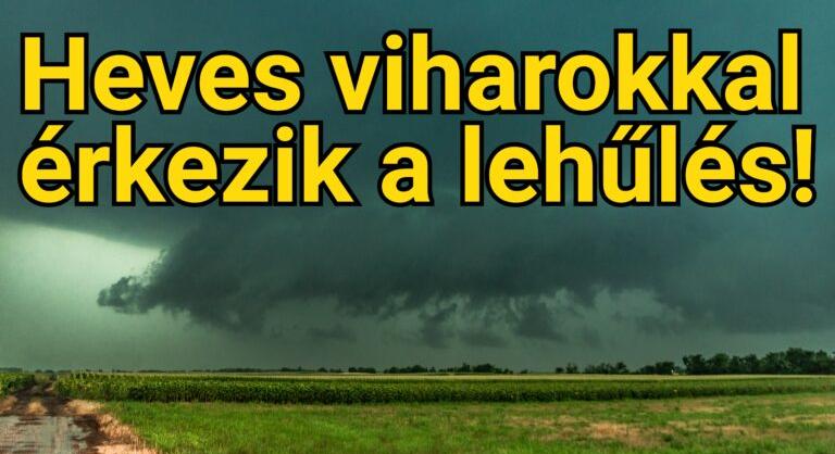 Heves viharokkal 15 fokos lehűlés jön!