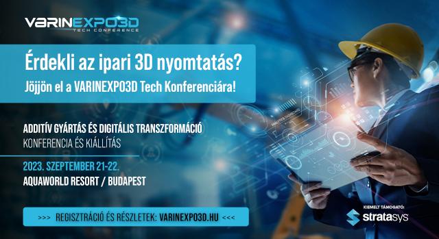 VARINEXPO3D Tech Konferencia: az ország első számú 3D technológiai és additív gyártási fóruma