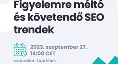 Figyelemre méltő és követendő SEO trendek - Webinár - 2023. szeptember 27.