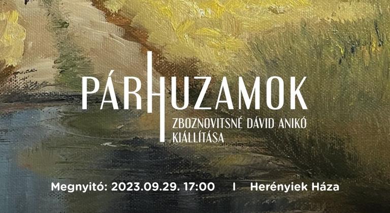 Párhuzamok - Zboznovitsné Dávid Anikó kiállítás megnyitója a Herényiek Házában (szept. 29.)