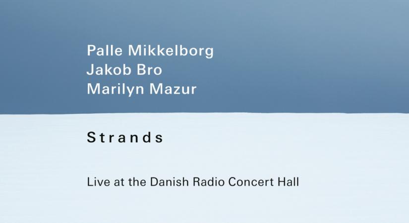 Palle Mikkelborg, Jakob Bro, Marilyn Mazur – Strands - Live at the Danish Radio Concert Hall