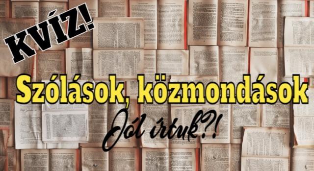 Kvíz: 10 magyar szólás és közmondás. El tudod dönteni, hogy helyesen vagy helytelenül írtuk őket?